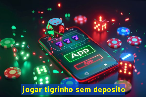 jogar tigrinho sem deposito